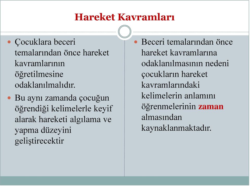 Bu aynı zamanda çocuğun öğrendiği kelimelerle keyif alarak hareketi algılama ve yapma düzeyini