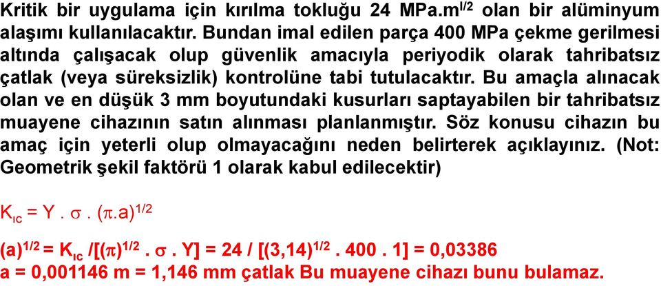 Bu amaçla alınacak olan ve en düģük 3 mm boyutundaki kusurları saptayabilen bir tahribatsız muayene cihazının satın alınması planlanmıģtır.