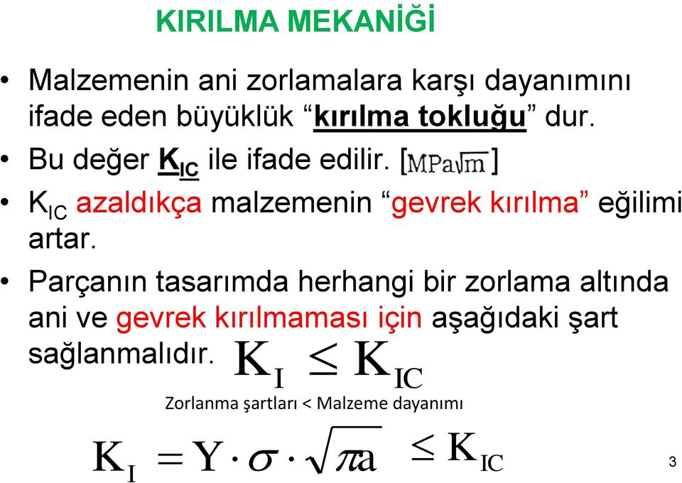 [ ] K IC azaldıkça malzemenin gevrek kırılma eğilimi artar.