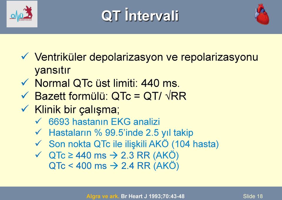 5 inde 2.5 yıl takip ü Son nokta QTc ile ilişkili AKÖ (104 hasta) ü QTc 440 ms à 2.