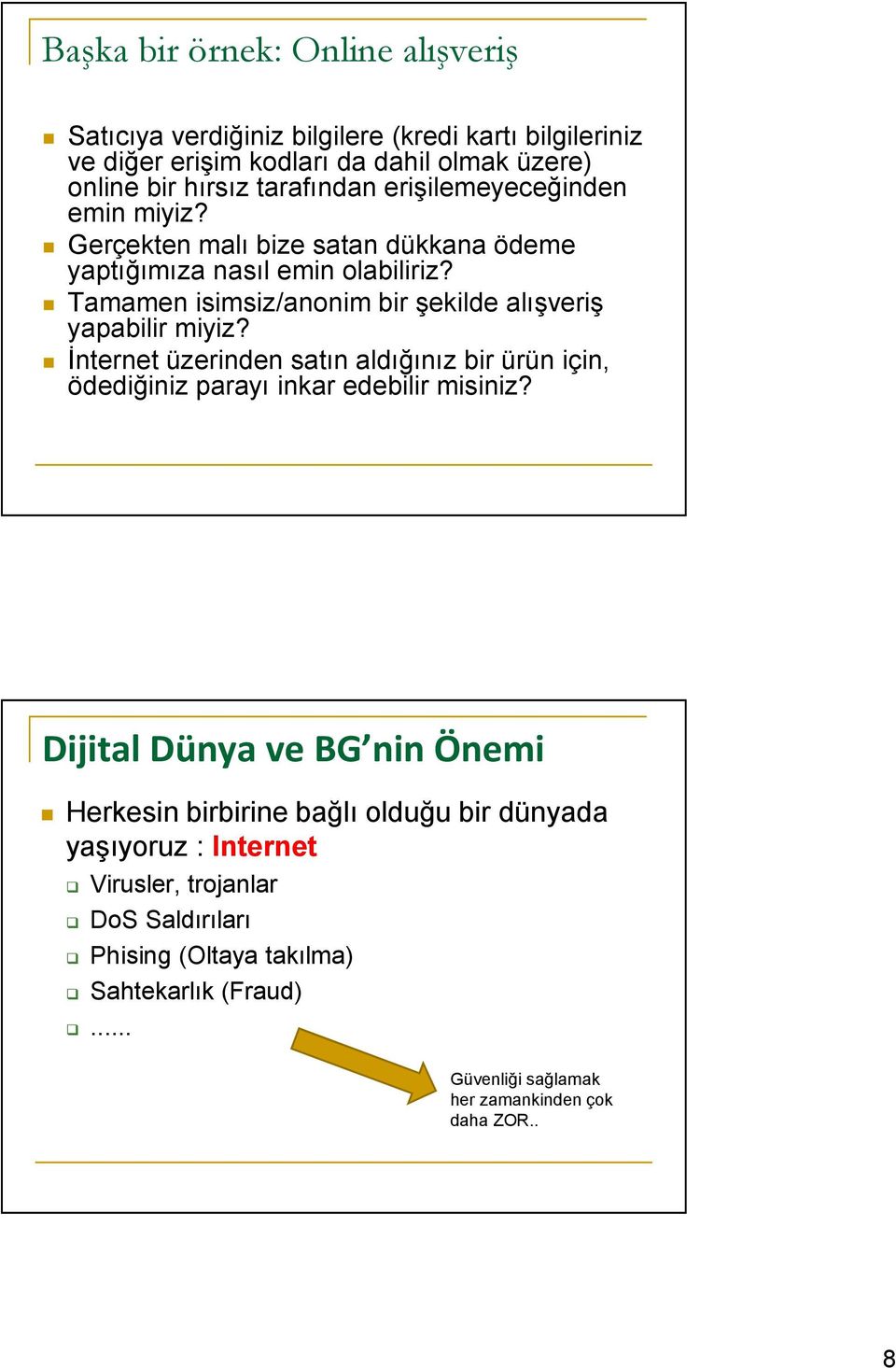 Tamamen isimsiz/anonim bir şekilde alışveriş yapabilir miyiz? İnternet üzerinden satın aldığınız bir ürün için, ödediğiniz parayı inkar edebilir misiniz?