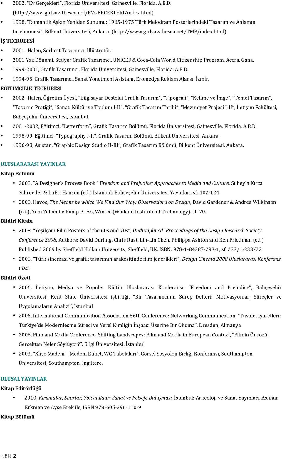 html) İŞ TECRÜBESİ 2001- Halen, Serbest Tasarımcı, İllüstratör. 2001 Yaz Dönemi, Stajyer Grafik Tasarımcı, UNICEF & Coca- Cola World Citizenship Program, Accra, Gana.