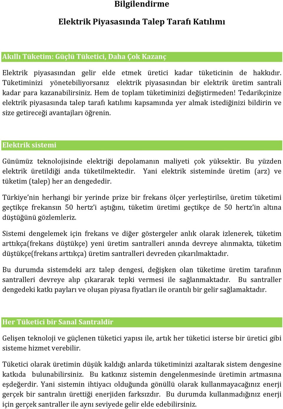 Tedarikçinize elektrik piyasasında talep tarafı katılımı kapsamında yer almak istediğinizi bildirin ve size getireceği avantajları öğrenin.