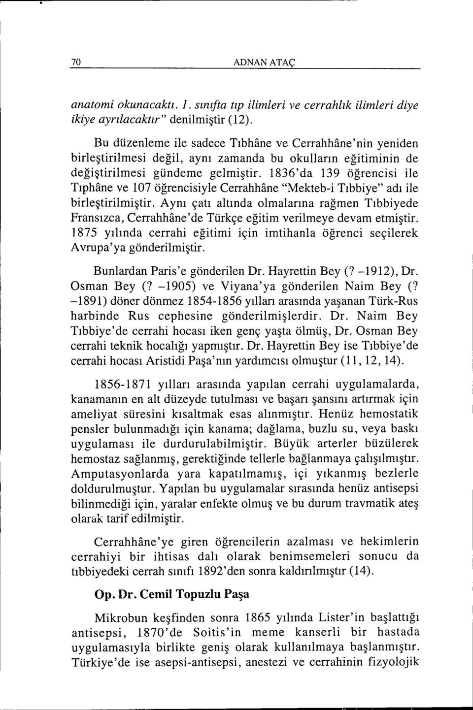 1836'da 139 öğrencisi ile Tıphane ve 107 öğrencisiyle Cerrahhane "Mekteb-i Tıbbiye" adı ile birleştirilmiştir.