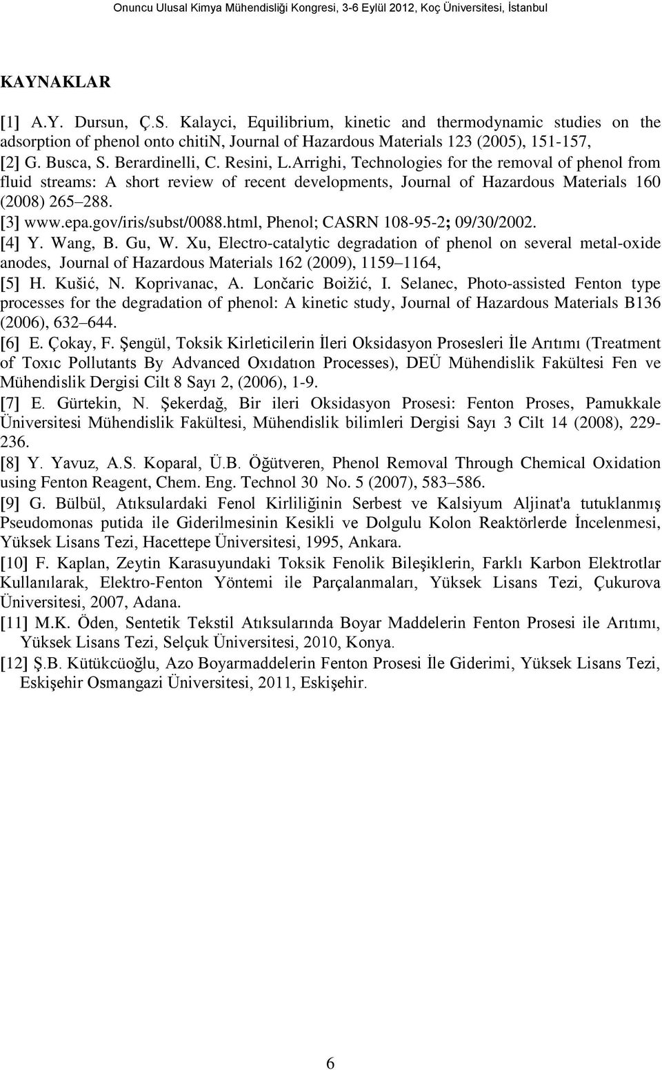 developments, Journal of Hazardous Materials 1 (8) 265 288 3 wwwepagov/iris/subst/88html, Phenol; CASRN 18-95-2; 9/3/2 4 Y Wang, B Gu, W Xu, Electro-catalytic degradation of phenol on several