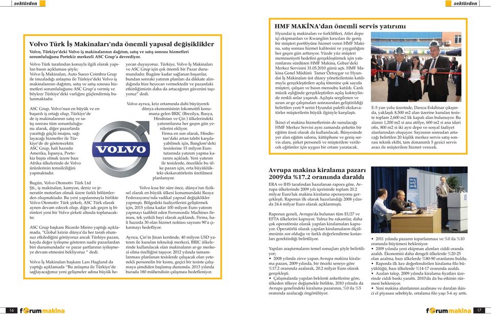Volvo Türk tarafından konuyla ilgili olarak yapılan basın açıklaması şöyle; Volvo İş Makinaları, Auto Sueco Coimbra Grup ile imzaladığı anlaşma ile Türkiye deki Volvo iş makinalarının dağıtım, satış