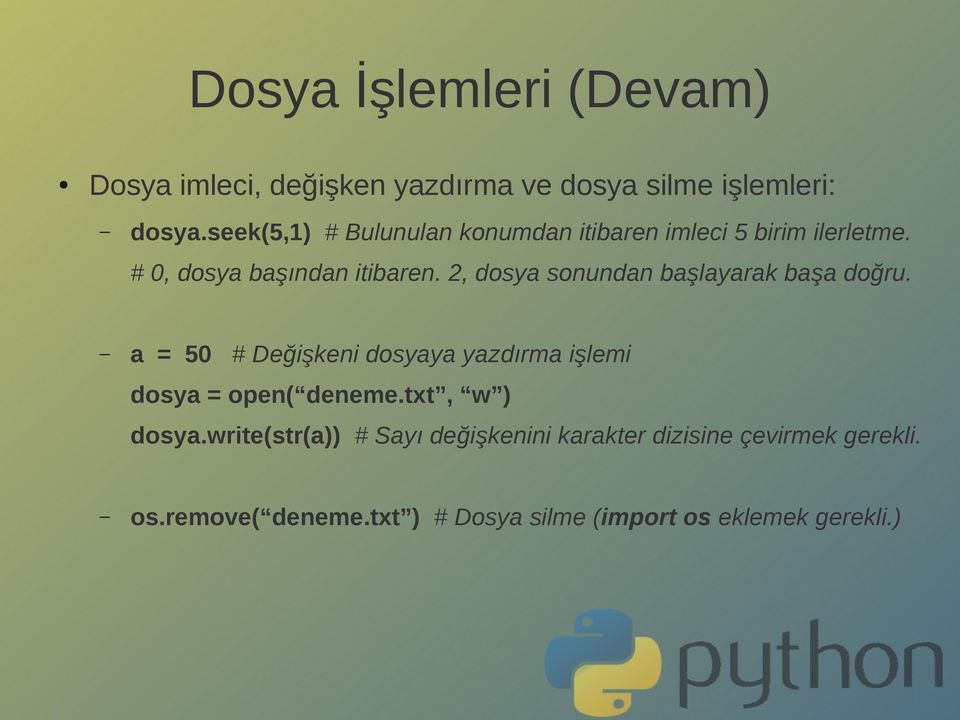 2, dosya sonundan başlayarak başa doğru. a = 50 # Değişkeni dosyaya yazdırma işlemi dosya = open( deneme.