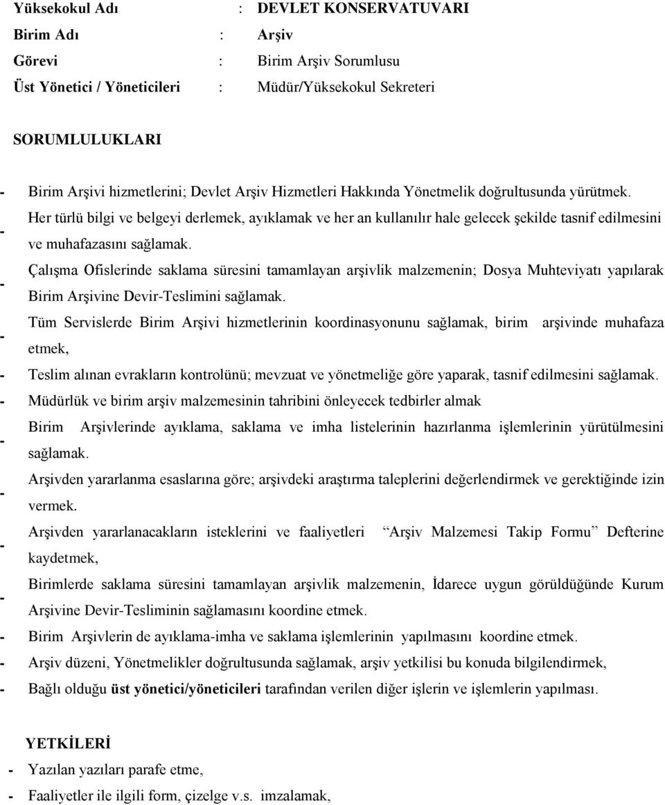 Çalışma Ofislerinde saklama süresini tamamlayan arşivlik malzemenin; Dosya Muhteviyatı yapılarak Birim Arşivine DevirTeslimini sağlamak.