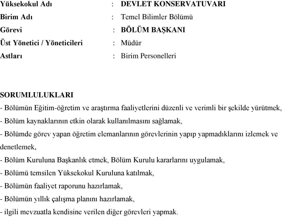 elemanlarının görevlerinin yapıp yapmadıklarını izlemek ve denetlemek, Bölüm Kuruluna Başkanlık etmek, Bölüm Kurulu kararlarını uygulamak, Bölümü temsilen