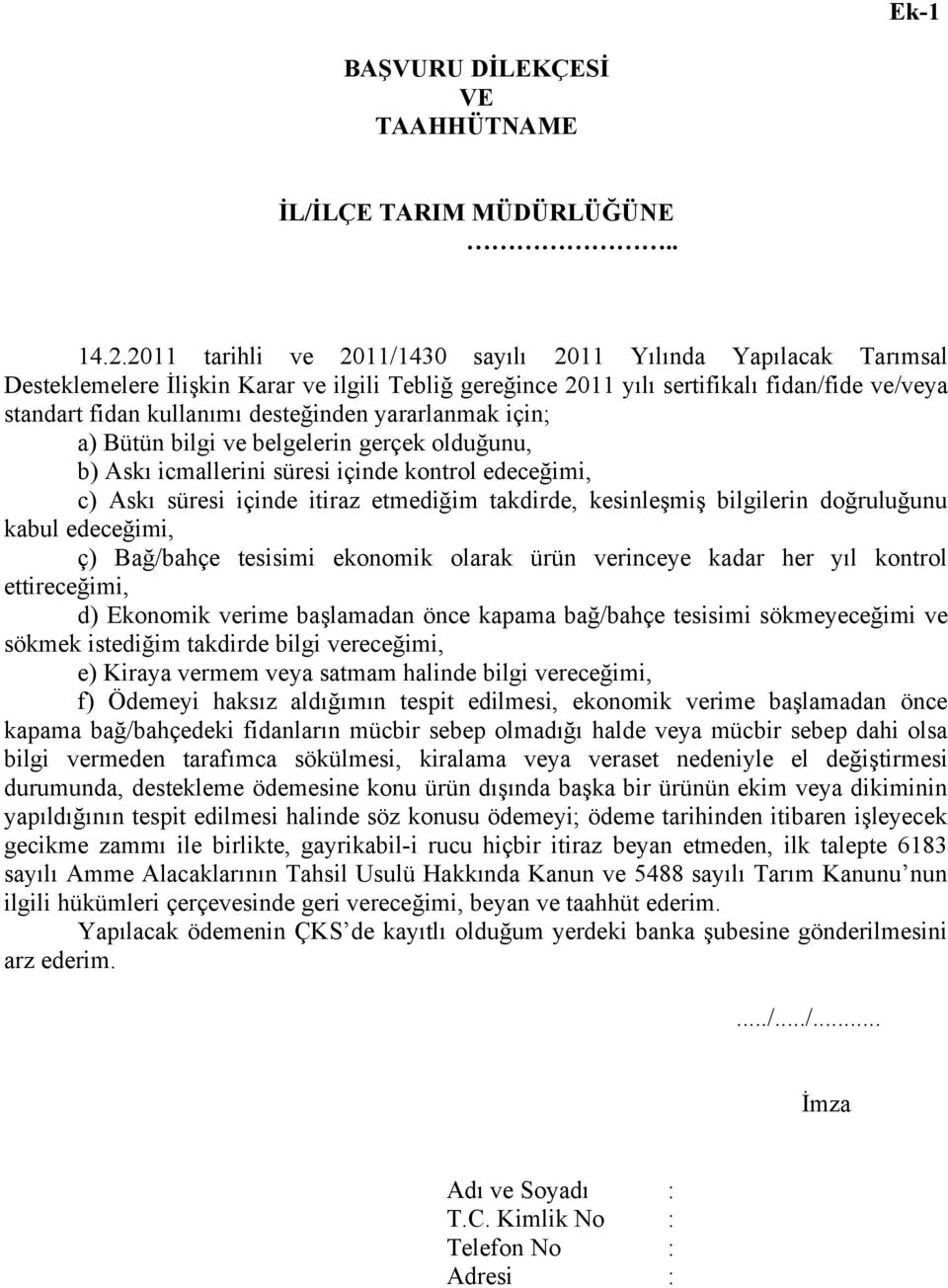 yararlanmak için; a) Bütün bilgi ve belgelerin gerçek olduğunu, b) Askı icmallerini süresi içinde kontrol edeceğimi, c) Askı süresi içinde itiraz etmediğim takdirde, kesinleşmiş bilgilerin