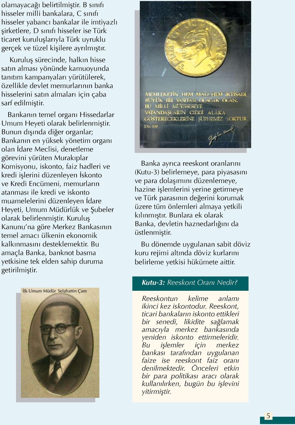 Kuruluş sürecinde, halkın hisse satın alması yönünde kamuoyunda tanıtım kampanyaları yürütülerek, özellikle devlet memurlarının banka hisselerini satın almaları için çaba sarf edilmiştir.