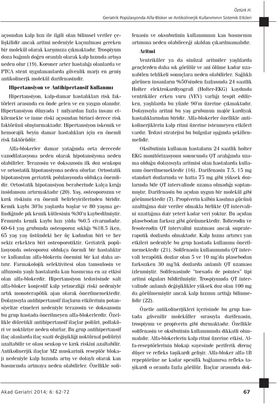 Koroner arter hastalığı olanlarda ve PTCA stent uygulananlarda güvenlik marjı en geniş antikolinerjk molekül darifenasindir.