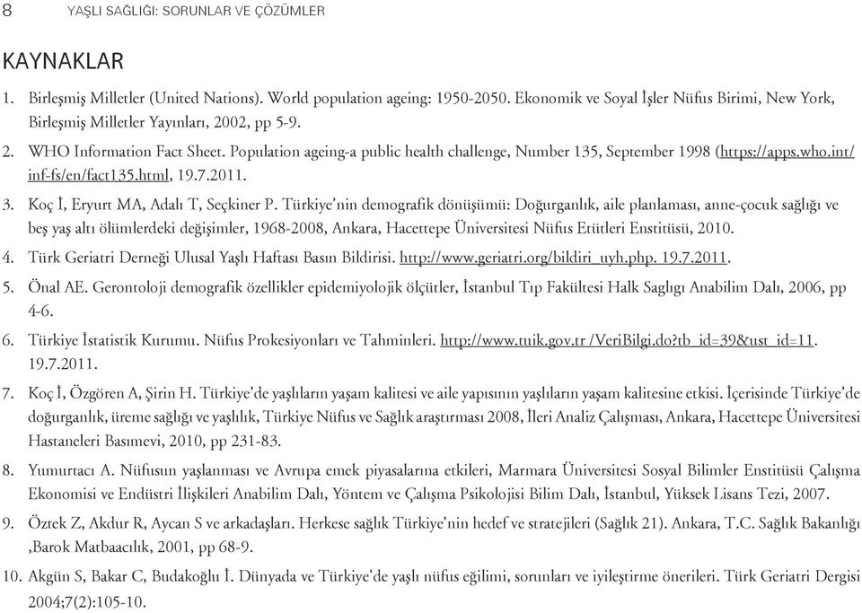 Population ageing-a public health challenge, Number 135, September 1998 (https://apps.who.int/ inf-fs/en/fact135.html, 19.7.2011. 3. Koç İ, Eryurt MA, Adalı T, Seçkiner P.