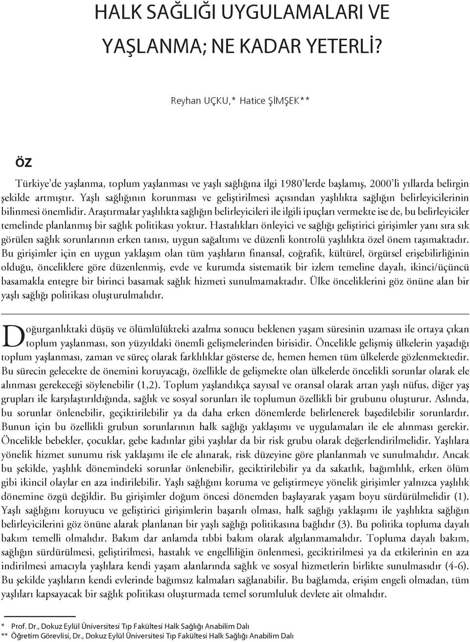 Yaşlı sağlığının korunması ve geliştirilmesi açısından yaşlılıkta sağlığın belirleyicilerinin bilinmesi önemlidir.