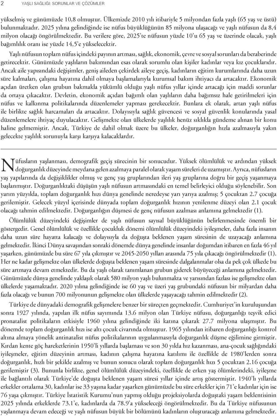 Bu verilere göre, 2025 te nüfusun yüzde 10 u 65 yaş ve üzerinde olacak, yaşlı bağımlılık oranı ise yüzde 14,5 e yükselecektir.