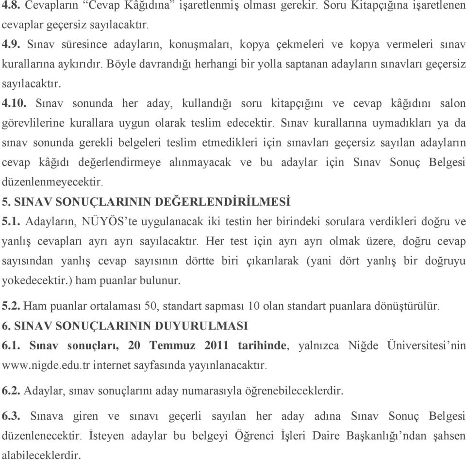 Sınav sonunda her aday, kullandığı soru kitapçığını ve cevap kâğıdını salon görevlilerine kurallara uygun olarak teslim edecektir.