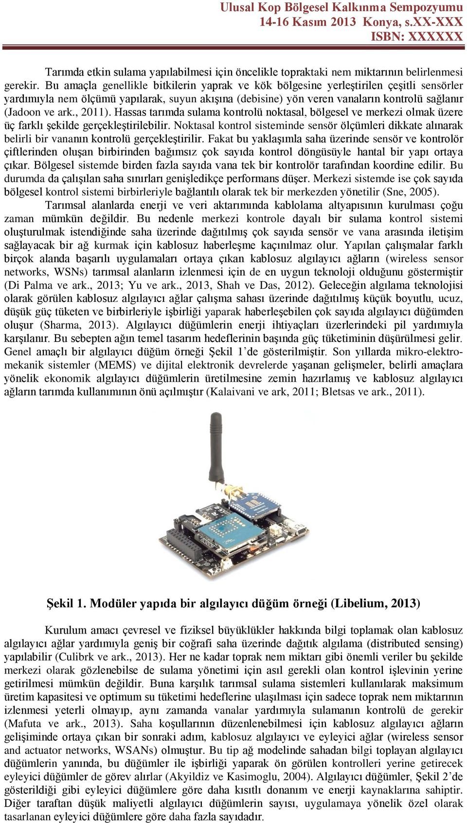 , 2011). Hassas tarımda sulama kontrolü noktasal, bölgesel ve merkezi olmak üzere üç farklı şekilde gerçekleştirilebilir.