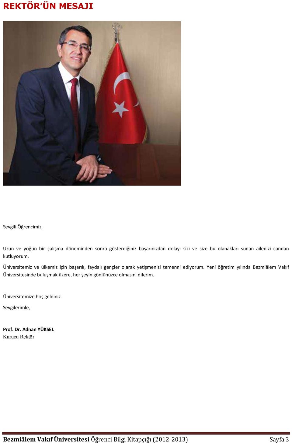 Üniversitemiz ve ülkemiz için başarılı, faydalı gençler olarak yetişmenizi temenni ediyorum.