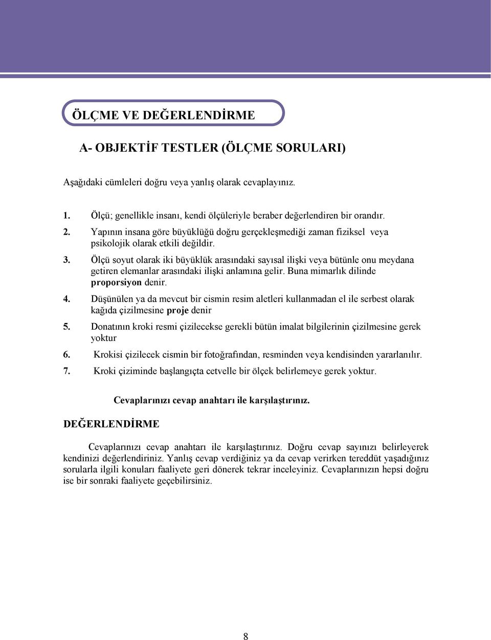 Ölçü soyut olarak iki büyüklük arasındaki sayısal ilişki veya bütünle onu meydana getiren elemanlar arasındaki ilişki anlamına gelir. Buna mimarlık dilinde proporsiyon denir. 4.