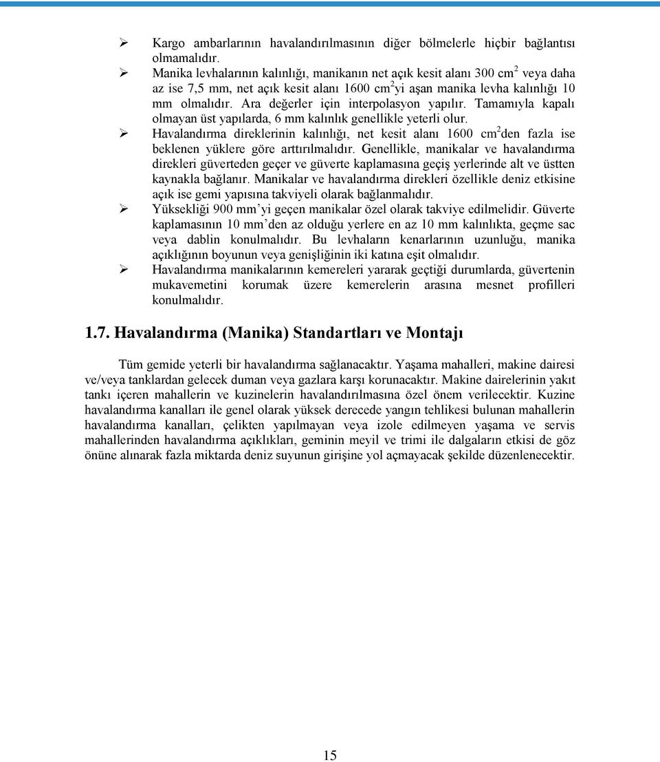 Ara değerler için interpolasyon yapılır. Tamamıyla kapalı olmayan üst yapılarda, 6 mm kalınlık genellikle yeterli olur.