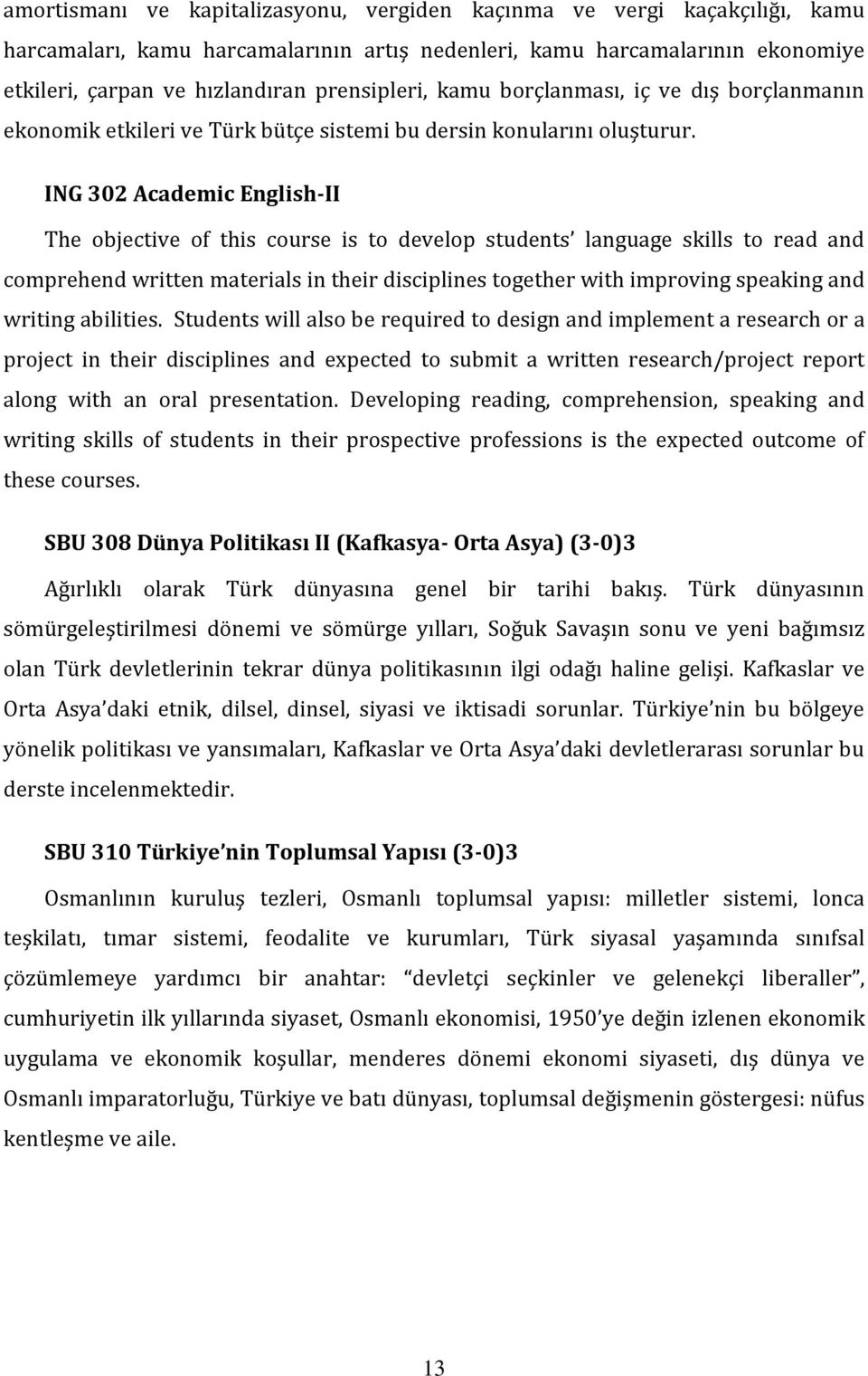 ING 302 Academic English-II The objective of this course is to develop students language skills to read and comprehend written materials in their disciplines together with improving speaking and