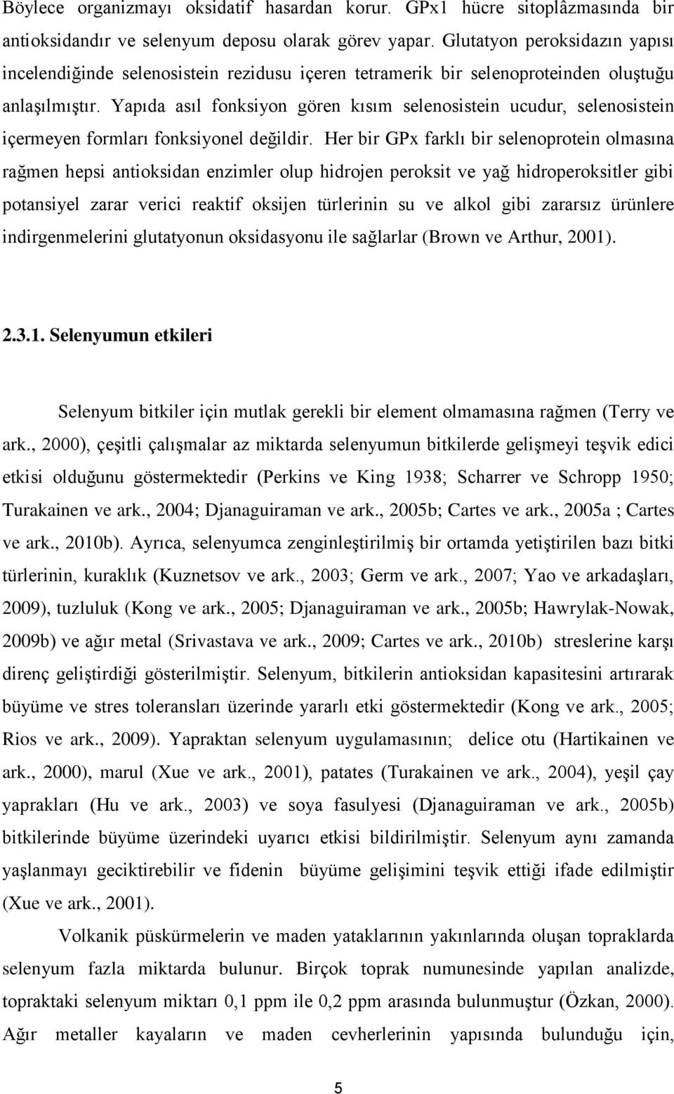 Yapıda asıl fonksiyon gören kısım selenosistein ucudur, selenosistein içermeyen formları fonksiyonel değildir.