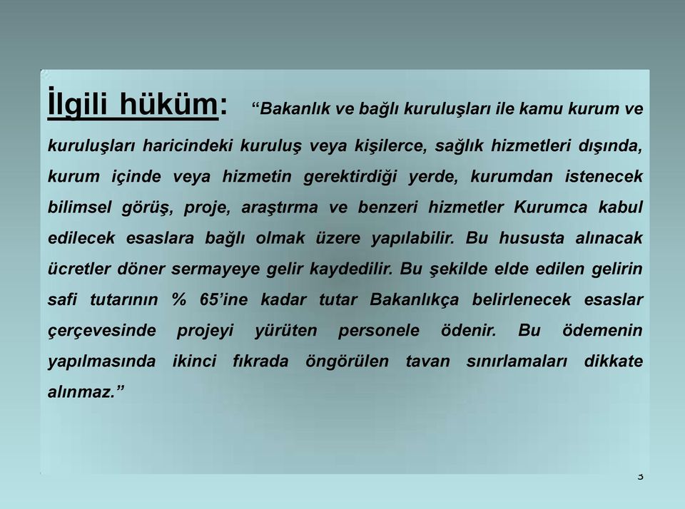 yapılabilir. Bu hususta alınacak ücretler döner sermayeye gelir kaydedilir.