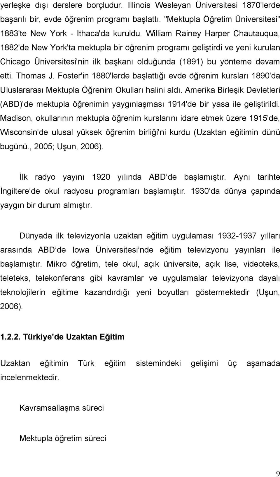 Foster'in 1880'lerde başlattığı evde öğrenim kursları 1890'da Uluslararası Mektupla Öğrenim Okulları halini aldı.