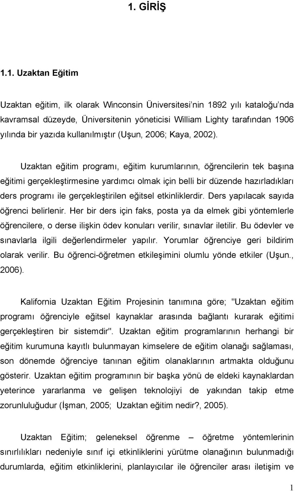 Uzaktan eğitim programı, eğitim kurumlarının, öğrencilerin tek başına eğitimi gerçekleştirmesine yardımcı olmak için belli bir düzende hazırladıkları ders programı ile gerçekleştirilen eğitsel