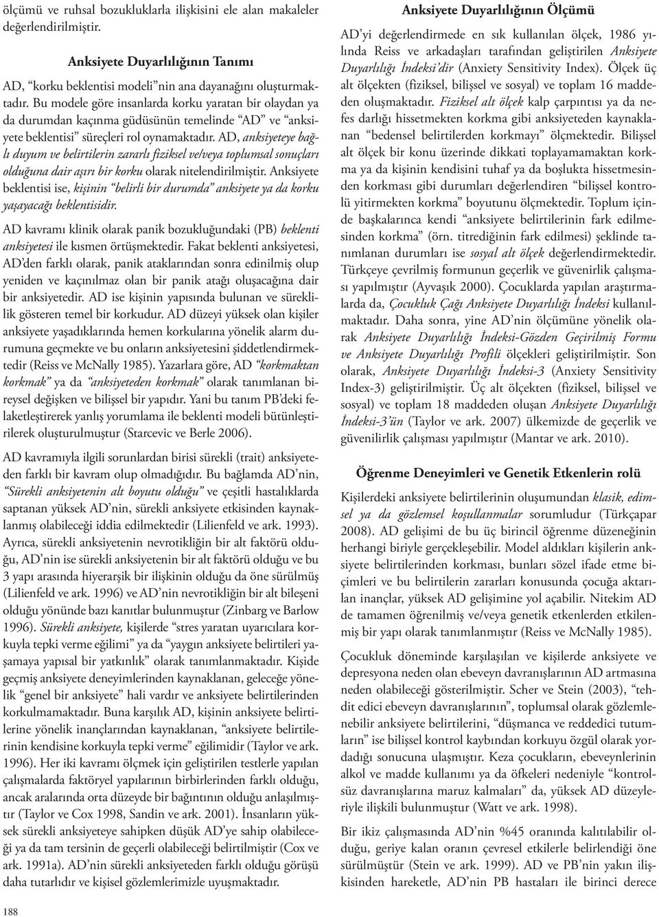 AD, anksiyeteye bağlı duyum ve belirtilerin zararlı fiziksel ve/veya toplumsal sonuçları olduğuna dair aşırı bir korku olarak nitelendirilmiştir.