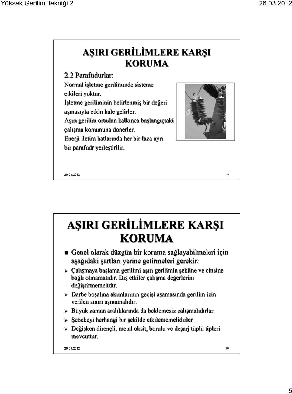 2012 9 n Genel olarak düzgün bir koruma sağlayabilmeleri için aşağıdaki şartları yerine getirmeleri gerekir: Ø Çalışmaya başlama gerilimi aşırı gerilimin şekline ve cinsine bağlı olmamalıdır.