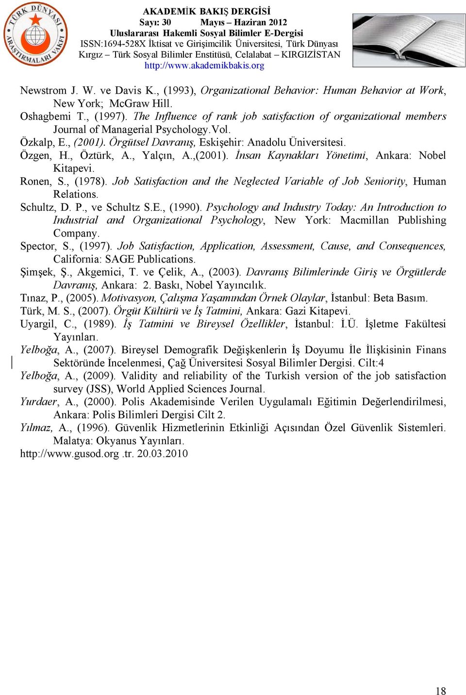 , Yalçın, A.,(2001). İnsan Kaynakları Yönetimi, Ankara: Nobel Kitapevi. Ronen, S., (1978). Job Satisfaction and the Neglected Variable of Job Seniority, Human Relations. Schultz, D. P., ve Schultz S.