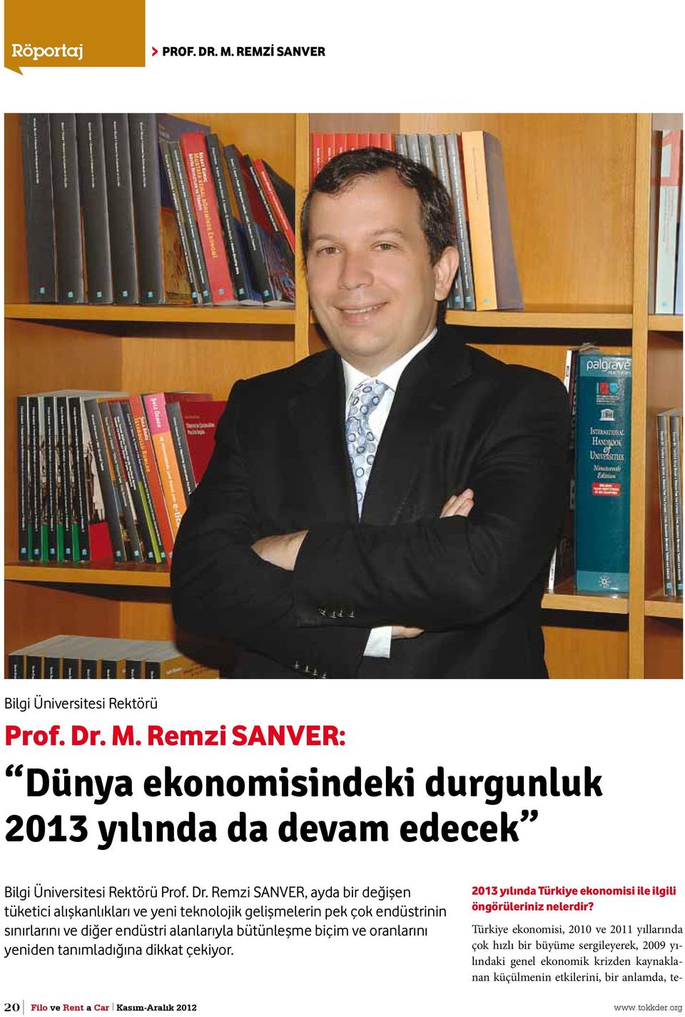 oranlarını yeniden tanımladığına dikkat çekiyor. 2013 yılında Türkiye ekonomisi ile ilgili öngörüleriniz nelerdir?