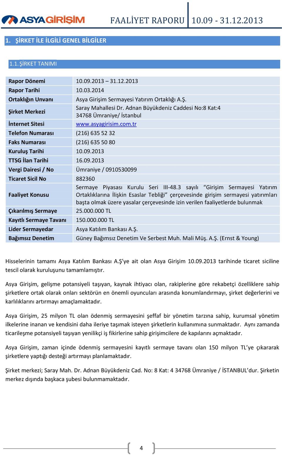 2013 TTSG İlan Tarihi 16.09.2013 Vergi Dairesi / No Ümraniye / 0910530099 Asya Girişim Sermayesi Yatırım Ortaklığı A.Ş. Saray Mahallesi Dr.