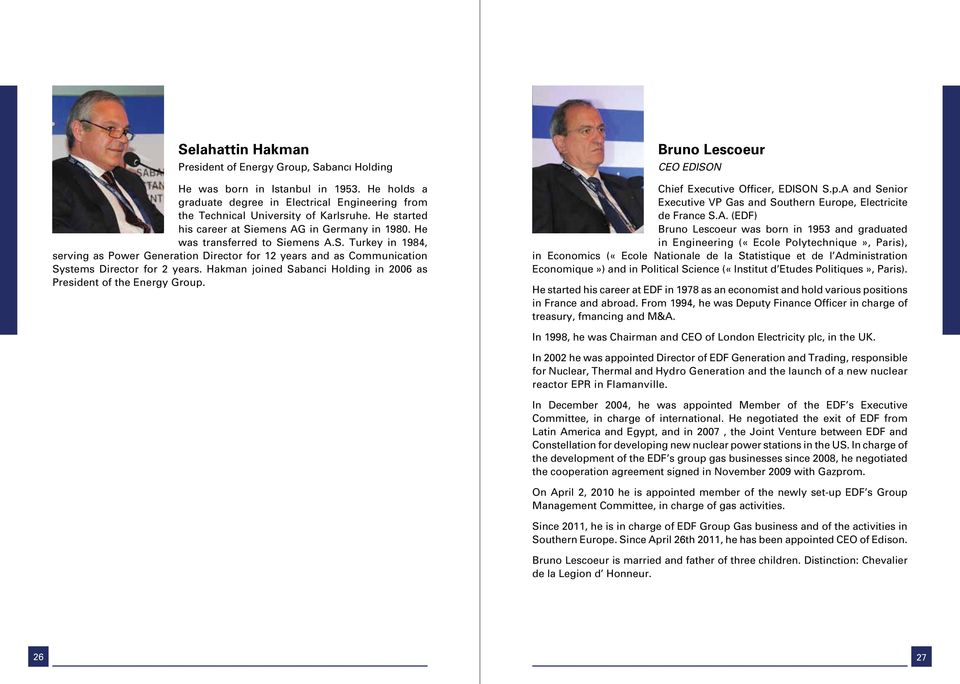 Hakman joined Sabanci Holding in 2006 as President of the Energy Group. Bruno Lescoeur CEO EDISON Chief Executive Officer, EDISON S.p.A and Senior Executive VP Gas and Southern Europe, Electricite de France S.