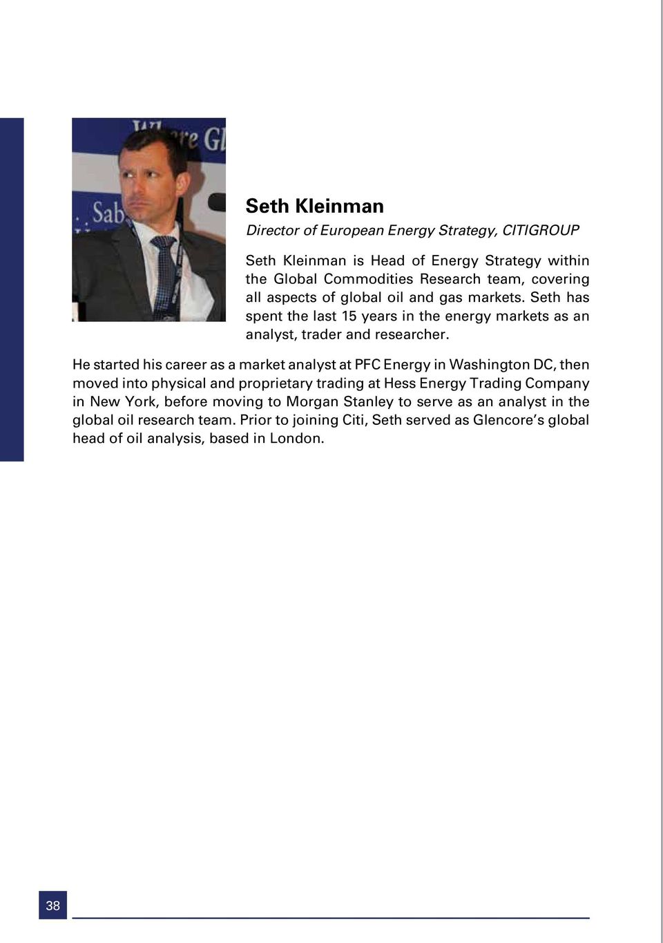 He started his career as a market analyst at PFC Energy in Washington DC, then moved into physical and proprietary trading at Hess Energy Trading Company in New