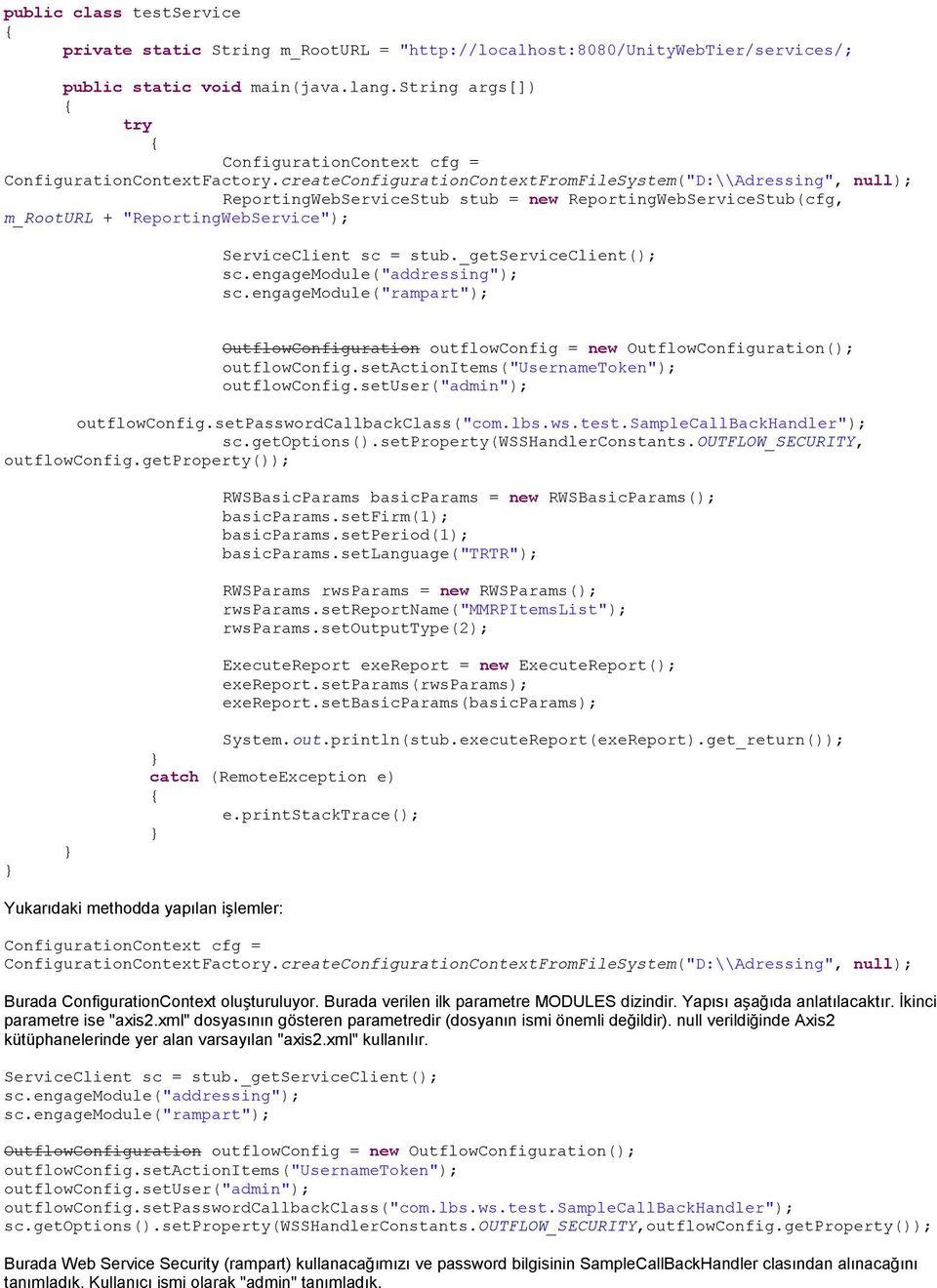 createConfigurationContextFromFileSystem("D:\\Adressing", null); ReportingWebServiceStub stub = new ReportingWebServiceStub(cfg, m_rooturl + "ReportingWebService"); ServiceClient sc = stub.