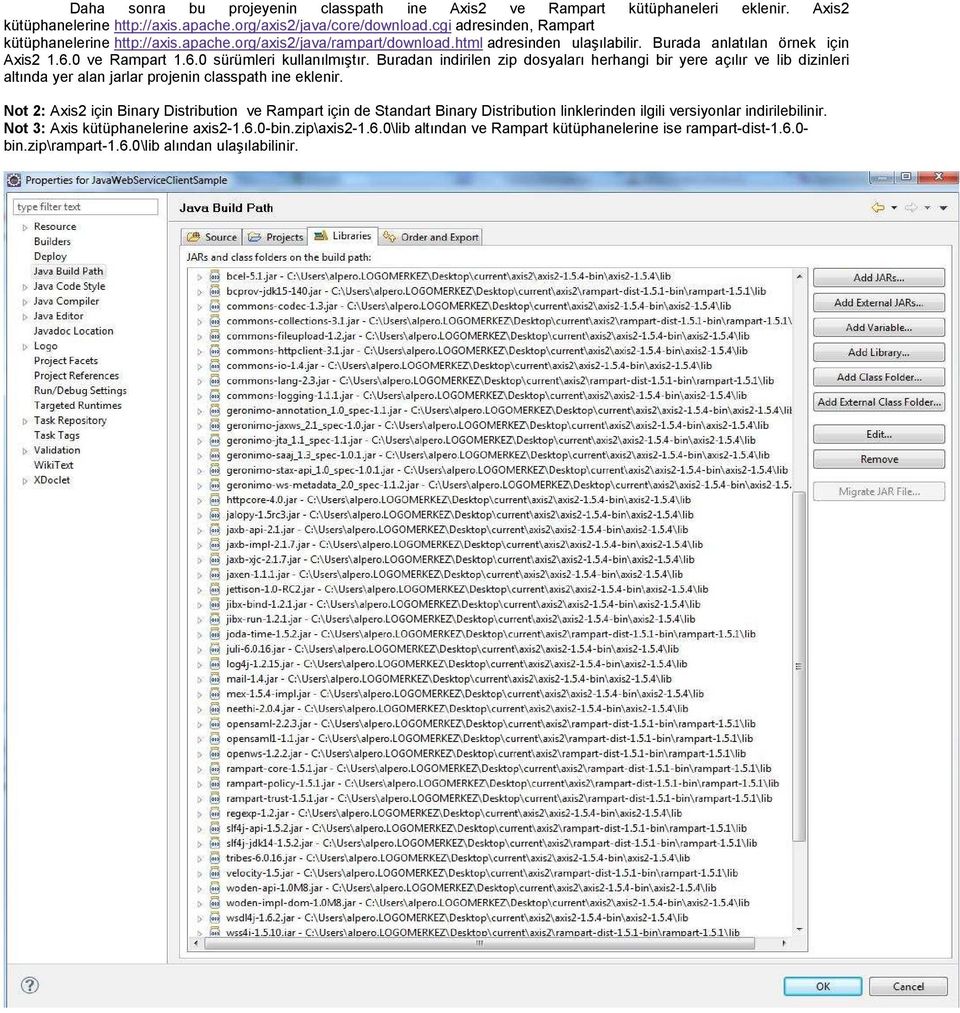 Buradan indirilen zip dosyaları herhangi bir yere açılır ve lib dizinleri altında yer alan jarlar projenin classpath ine eklenir.