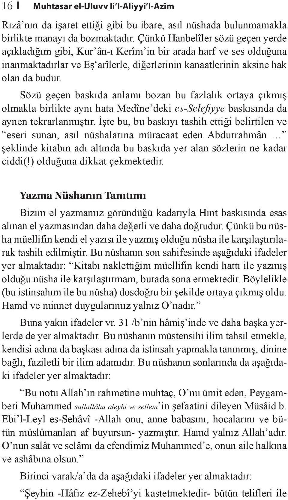 Sözü geçen baskıda anlamı bozan bu fazlalık ortaya çıkmış olmakla birlikte aynı hata Medîne deki es-selefiyye baskısında da aynen tekrarlanmıştır.