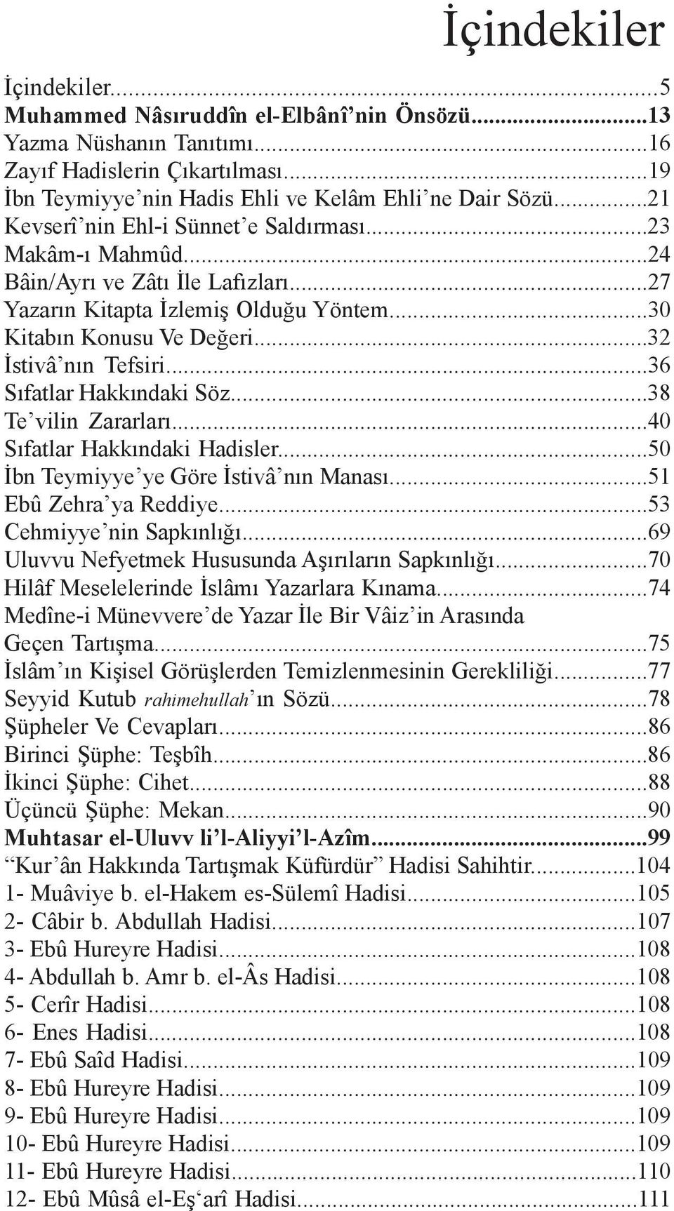 ..36 Sıfatlar Hakkındaki Söz...38 Te vilin Zararları...40 Sıfatlar Hakkındaki Hadisler...50 İbn Teymiyye ye Göre İstivâ nın Manası...51 Ebû Zehra ya Reddiye...53 Cehmiyye nin Sapkınlığı.