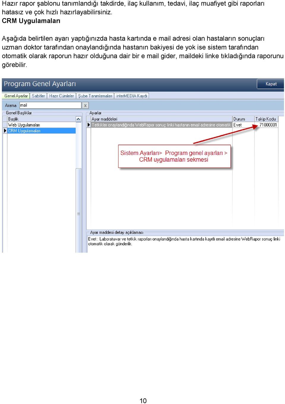 CRM Uygulamaları Aşağıda belirtilen ayarı yaptığınızda hasta kartında e mail adresi olan hastaların sonuçları