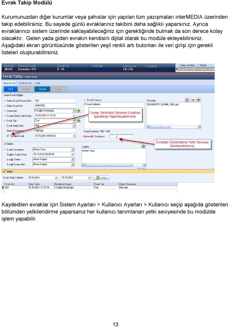 Gelen yada giden evrakın kendisini dijital olarak bu modüle ekleyebilirsiniz.