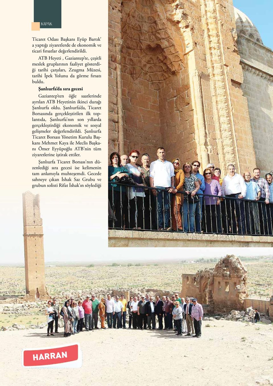 Şanlıurfa da sıra gecesi Gaziantep ten öğle saatlerinde ayrılan ATB Heyetinin ikinci durağı Şanlıurfa oldu.