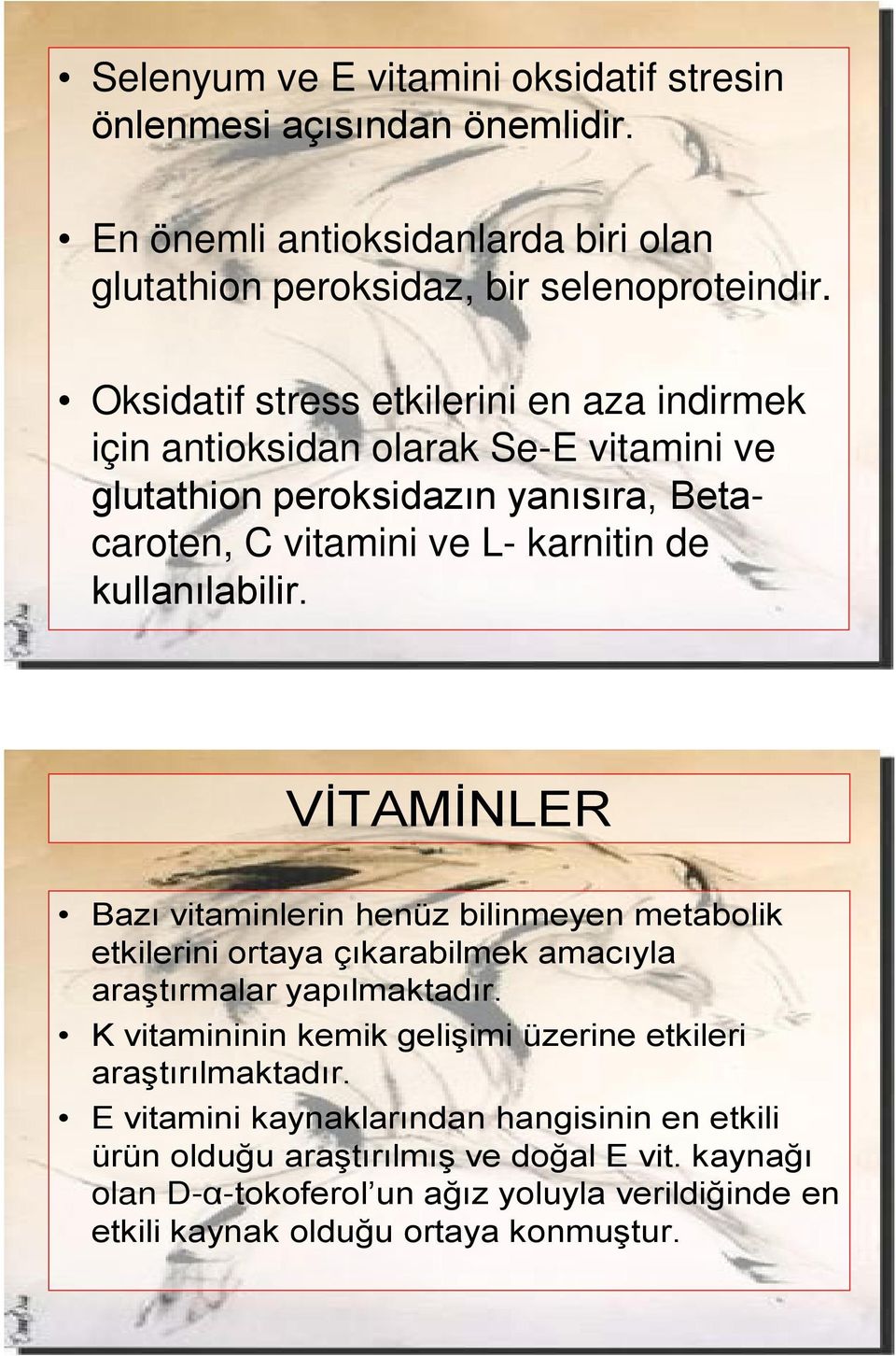 VİTAMİNLER Bazı vitaminlerin henüz bilinmeyen metabolik etkilerini ortaya çıkarabilmek amacıyla araştırmalar yapılmaktadır.