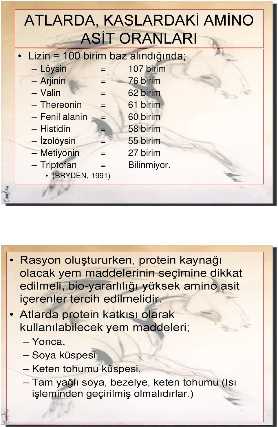 (BRYDEN, 1991) Rasyon oluştururken, protein kaynağı olacak yem maddelerinin seçimine dikkat edilmeli, bio-yararlılığı yüksek amino asit içerenler tercih