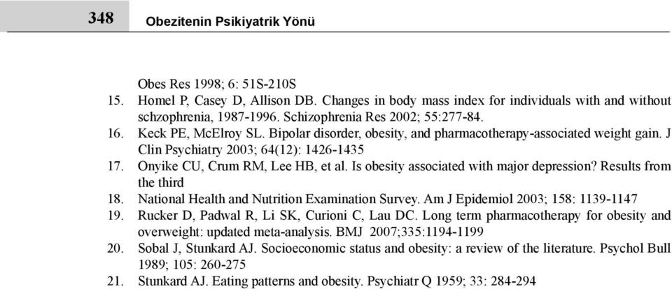 Bipolar disorder, obesity, and pharmacotherapy-associated weight gain. J Clin Psychiatry 2003; 64(12): 1426-1435 Onyike CU, Crum RM, Lee HB, et al. Is obesity associated with major depression?