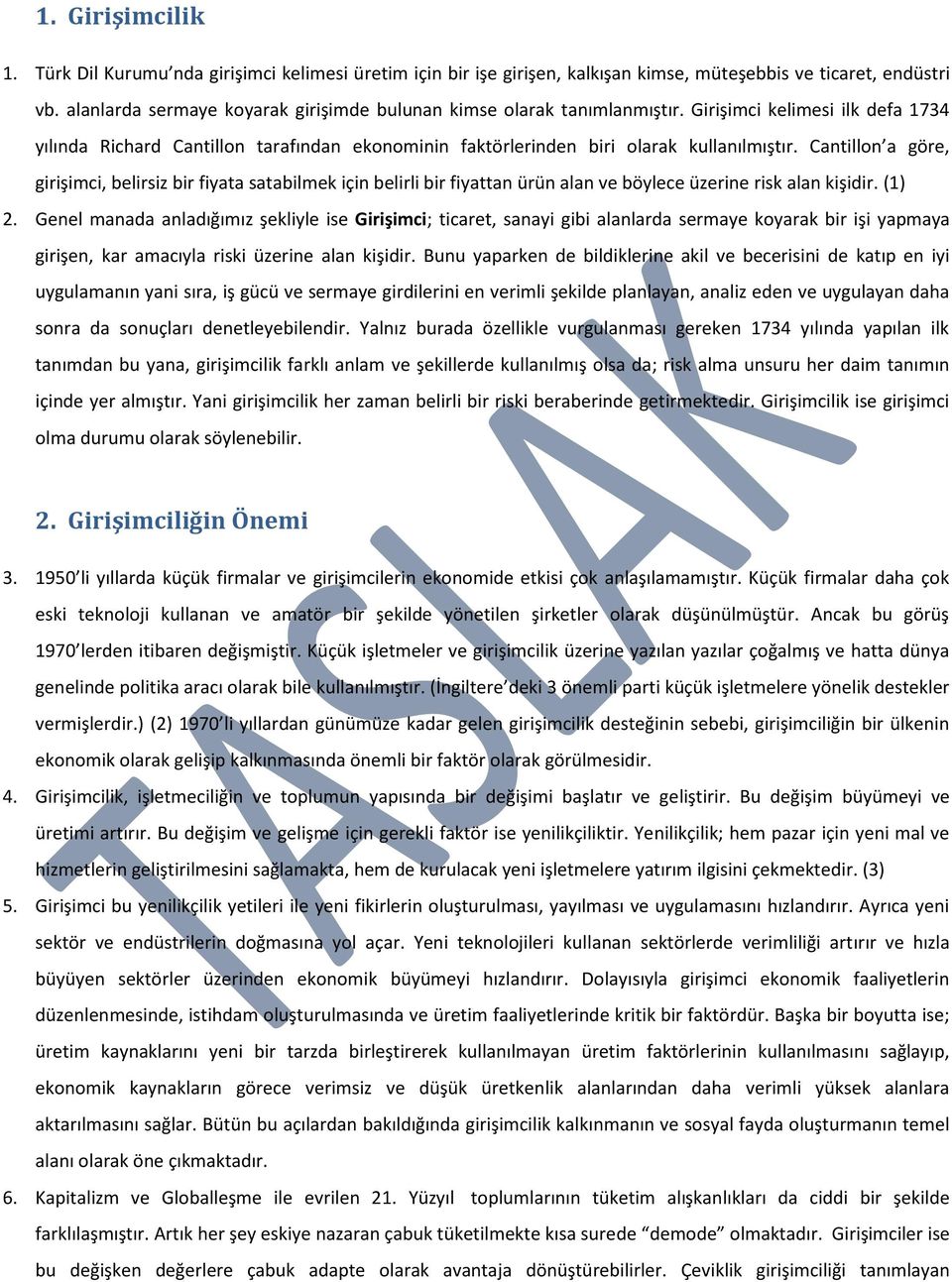 Cantillon a göre, girişimci, belirsiz bir fiyata satabilmek için belirli bir fiyattan ürün alan ve böylece üzerine risk alan kişidir. (1) 2.