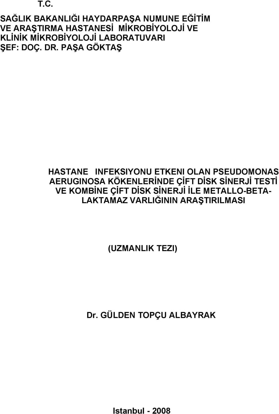 PAŞA GÖKTAŞ HASTANE INFEKSIYONU ETKENI OLAN PSEUDOMONAS AERUGINOSA KÖKENLERİNDE ÇİFT DİSK