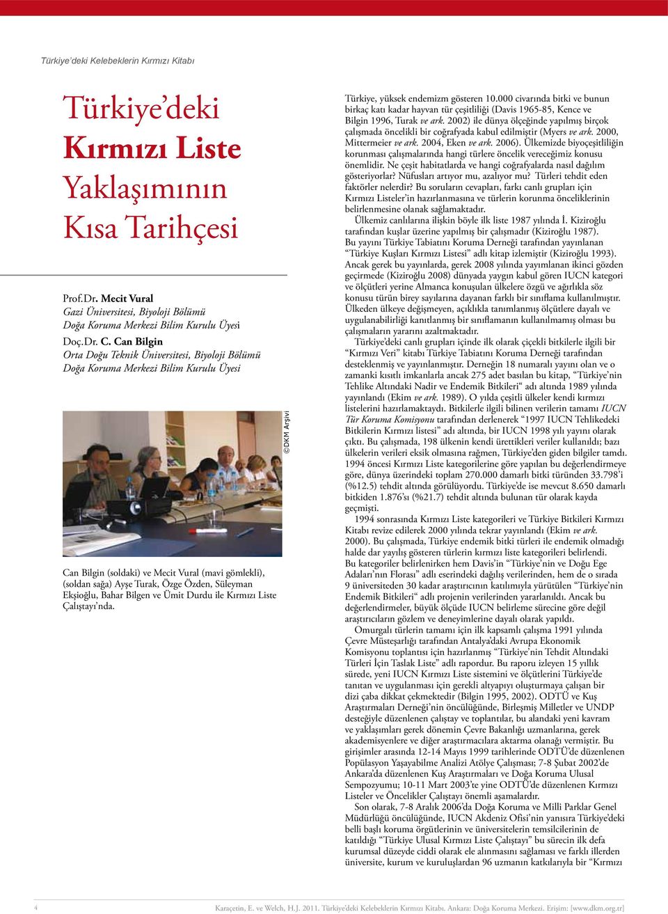 Ekşioğlu, Bahar Bilgen ve Ümit Durdu ile Kırmızı Liste Çalıştayı nda. DKM Arşivi Türkiye, yüksek endemizm gösteren 10.