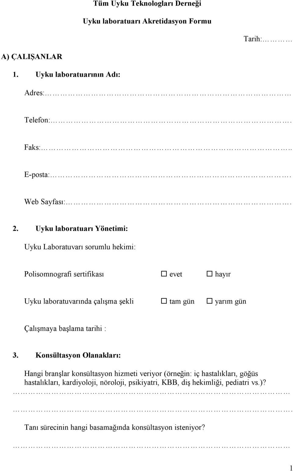 Uyku laboratuvarında çalışma şekli tam gün yarım gün? Çalışmaya başlama tarihi : 3. Konsültasyon Olanakları:?